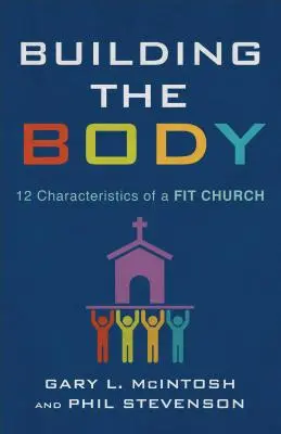 Budovanie tela: 12 charakteristík vhodného zboru - Building the Body: 12 Characteristics of a Fit Church