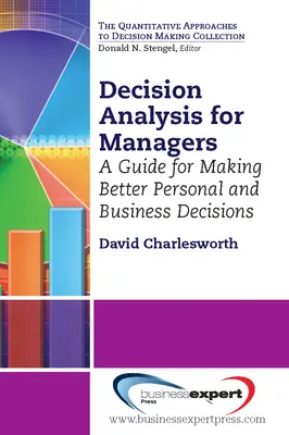Rozhodovacia analýza pre manažérov: Príručka pre prijímanie lepších osobných a obchodných rozhodnutí, druhé vydanie - Decision Analysis for Managers: A Guide for Making Better Personal and Business Decisions