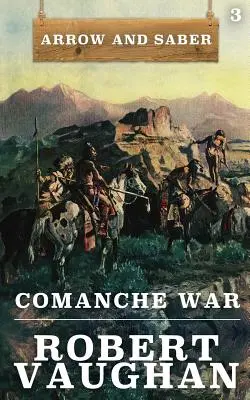 Komančská vojna: Šíp a šabľa kniha 3 - Comanche War: Arrow and Saber Book 3