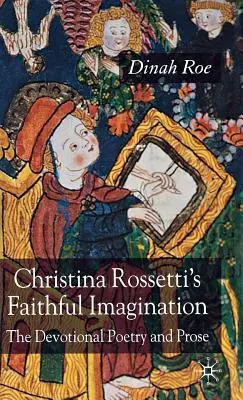 Christina Rossetti's Faithful Imagination: Devocionálna poézia a próza - Christina Rossetti's Faithful Imagination: The Devotional Poetry and Prose