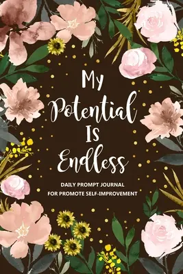 Môj potenciál je nekonečný: Denník sebazdokonaľovania, denník sebarozvoja, denník osobného rastu, denník otázok, Mindfulness - My Potential is Endless: Self Improvement Journal, Self Development Journal, Personal Growth Journal, Daily Question Book, Mindfulness