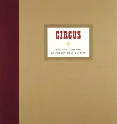 Cirkus: Fotografie Frederika W. Glasiera - Circus: The Photographs of Frederik W. Glasier