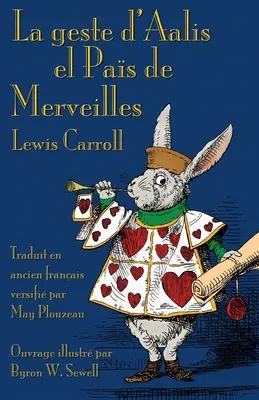 La geste d'Aalis el Pas de Merveilles: Alice's Adventures in Wonderland (Alicine dobrodružstvá v krajine zázrakov) v starej francúzštine - La geste d'Aalis el Pas de Merveilles: Alice's Adventures in Wonderland in Old French