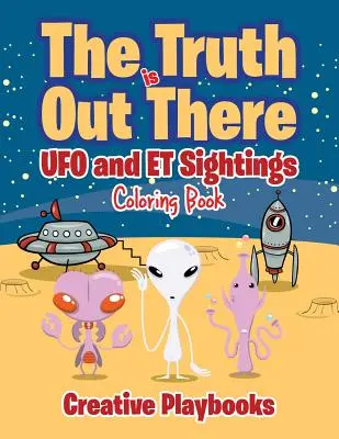 Pravda je tam vonku: Omaľovánky UFO a pozorovania mimozemšťanov - The Truth is Out There: UFO and ET Sightings Coloring Book