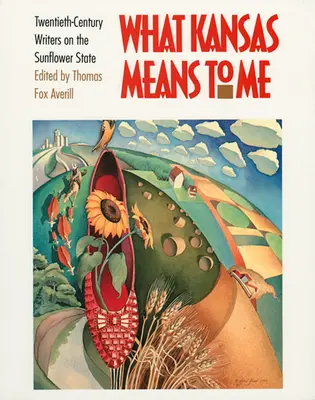 Čo pre mňa znamená Kansas: Spisovatelia dvadsiateho storočia o štáte slnečnice - What Kansas Means to Me: Twentieth-Century Writers on the Sunflower State