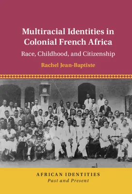Multirasové identity v koloniálnej francúzskej Afrike - Multiracial Identities in Colonial French Africa