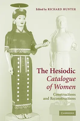Hésiodov katalóg žien: Hésiodosovské dielo: konštrukcie a rekonštrukcie - The Hesiodic Catalogue of Women: Constructions and Reconstructions