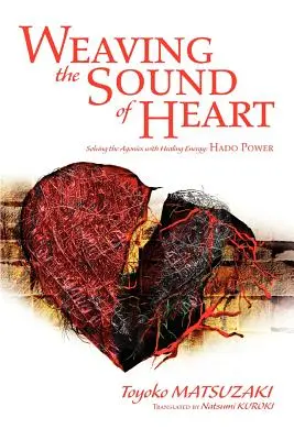 Tkanie zvuku srdca: Riešenie trápenia pomocou liečivej energie: Sila hado - Weaving the Sound of Heart: Solving the Agonies with Healing Energy: Hado Power