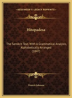 Hitopadesa: (1847): Sanskritský text s gramatickým rozborom, abecedne usporiadaný - Hitopadesa: The Sanskrit Text, With A Grammatical Analysis, Alphabetically Arranged (1847)