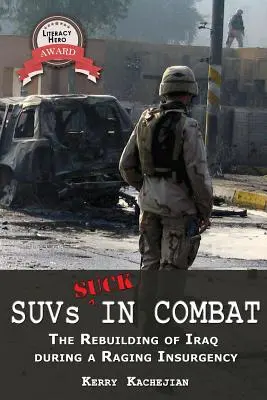Suvs Suck in Combat: The Rebuilding of Iraq During a Raging Insurgency (Vozidlá v boji sú na nič: obnova Iraku počas zúriaceho povstania) - Suvs Suck in Combat: The Rebuilding of Iraq During a Raging Insurgency