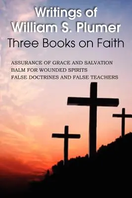 Spisy Williama S. Plumera, tri knihy o viere - Writings of William S. Plumer, Three Books on Faith