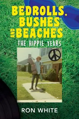 Bedrolls, Bushes and Beaches (Posteľné pokrývky, kríky a pláže): Roky hippies - Bedrolls, Bushes and Beaches: The Hippie Years