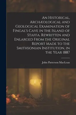 Historický, archeologický a geologický prieskum Fingalovej jaskyne na ostrove Staffa. Prepracované a rozšírené z pôvodnej správy - An Historical, Archological and Geological Examination of Fingal's Cave in the Island of Staffa. Rewritten and Enlarged From the Original Report Made