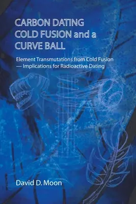 Datovanie uhlíka, studená fúzia a krivá guľa - Carbon Dating, Cold Fusion, and a Curve Ball