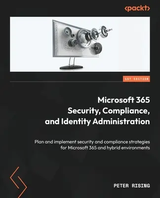 Microsoft 365 Security, Compliance a správa identít: Plánujte a implementujte stratégie zabezpečenia a dodržiavania predpisov pre Microsoft 365 a hybridné systémy. - Microsoft 365 Security, Compliance, and Identity Administration: Plan and implement security and compliance strategies for Microsoft 365 and hybrid en