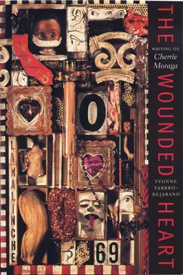 Zranené srdce: Srdce a srdce: Srdce a srdce: Srdce a srdce: Srdce a srdce: Srdce a srdce - The Wounded Heart: Writing on Cherrie Moraga