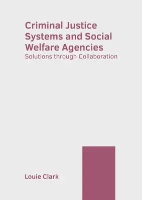 Criminal Justice Systems and Social Welfare Agencies (Systémy trestnej justície a agentúry sociálnej starostlivosti): Riešenia prostredníctvom spolupráce - Criminal Justice Systems and Social Welfare Agencies: Solutions Through Collaboration