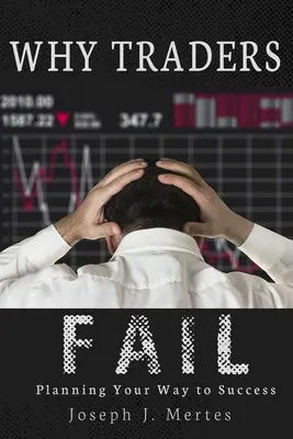 Prečo obchodníci zlyhávajú: Obchodníci: plánovanie cesty k úspechu - Why Traders Fail: Planning Your Way to Success