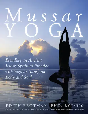 Mussar joga: Prepojenie starobylej židovskej duchovnej praxe s jogou na premenu tela a duše - Mussar Yoga: Blending an Ancient Jewish Spiritual Practice with Yoga to Transform Body and Soul