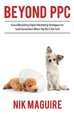 Za hranicami PPC: Prelomové stratégie na generovanie potenciálnych zákazníkov digitálneho marketingu, keď platba za kliknutie nefunguje - Beyond PPC: Groundbreaking strategies for digital marketing lead generation when pay per click won't perform
