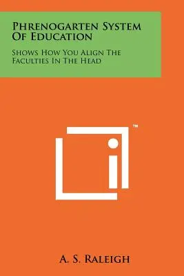 Frenogartenský systém vzdelávania: Ukáže, ako sa vyrovnávajú schopnosti v hlave - Phrenogarten System Of Education: Shows How You Align The Faculties In The Head