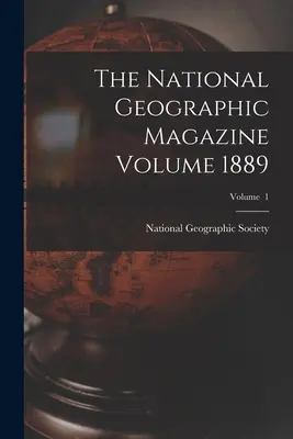 Časopis National Geographic ročník 1889; 1. zväzok - The National Geographic Magazine Volume 1889; Volume 1