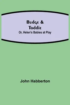 Budge a Toddie; alebo Helenine deti pri hre - Budge & Toddie; Or, Helen's Babies at Play