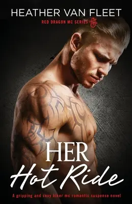 Jej horúca jazda: Strhujúci a sexy motorkársky MC romantický napínavý román - Her Hot Ride: A gripping and sexy biker mc romantic suspense novel