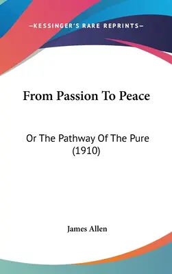 Od vášne k pokoju: Cesta čistoty (1910) - From Passion To Peace: Or The Pathway Of The Pure (1910)