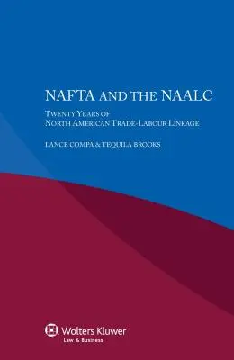 NAFTA a NAALC Dvadsať rokov severoamerického prepojenia obchodu a práce - NAFTA and the NAALC Twenty Years of North American Trade-Labour Linkage