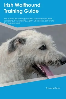 Sprievodca výcvikom írskeho vlkodava Výcvik írskeho vlkodava zahŕňa: Výcvik írskeho vlkodava: triky, socializácia, výcvik v domácnosti, agility, poslušnosť, správanie - Irish Wolfhound Training Guide Irish Wolfhound Training Includes: Irish Wolfhound Tricks, Socializing, Housetraining, Agility, Obedience, Behavioral T