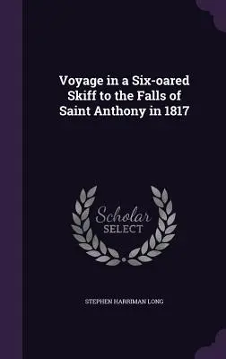 Plavba na šesťveslici k vodopádom svätého Antona v roku 1817 - Voyage in a Six-oared Skiff to the Falls of Saint Anthony in 1817