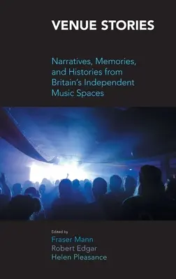 Príbehy miest: Príbehy, spomienky a histórie z britských nezávislých hudobných priestorov - Venue Stories: Narratives, Memories, and Histories from Britain's Independent Music Spaces