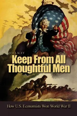 Držte sa všetkých premýšľavých mužov: Ako americkí ekonómovia vyhrali druhú svetovú vojnu - Keep from All Thoughtful Men: How U.S. Economists Won World War II
