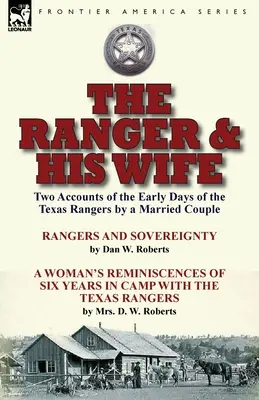 The Ranger & His Wife: Two Accounts of the Early Days of the Texas Rangers by a Married Couple-Rangers and Sovereignty (Ranger a jeho žena: Dve správy o začiatkoch texaských rangerov od manželského páru) by Dan W. Roberts & A - The Ranger & His Wife: Two Accounts of the Early Days of the Texas Rangers by a Married Couple-Rangers and Sovereignty by Dan W. Roberts & A