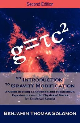 Úvod do gravitačnej modifikácie: A Guide to Using Laithwaite's and Podkletnov's Experiments and the Physics of Forces for Empirical Results, - An Introduction to Gravity Modification: A Guide to Using Laithwaite's and Podkletnov's Experiments and the Physics of Forces for Empirical Results,