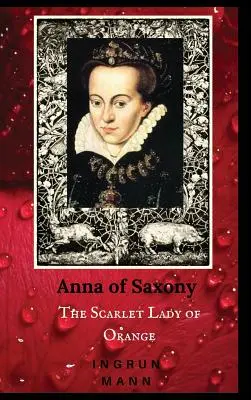 Anna Saská: Šarlátová dáma z Oranžovej - Anna of Saxony: The Scarlet Lady of Orange