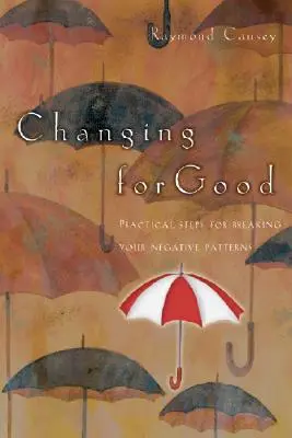 Zmena k lepšiemu: Praktické kroky na prelomenie vašich negatívnych vzorcov - Changing for Good: Practical Steps for Breaking Your Negative Patterns