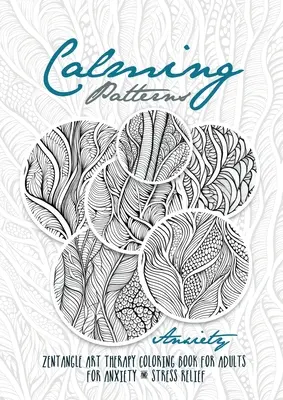 Upokojujúce vzory Art Therapy Coloring Book Anxiety Zentangle Coloring Book for Anxiety and Stress Relief - Art Therapy Anxiety: zentangle patterns col - Calming Patterns Art Therapy Coloring Book Anxiety Zentangle Coloring Book for Anxiety and Stress Relief - Art Therapy Anxiety: zentangle patterns col