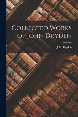 Súborné dielo Johna Drydena - Collected Works of John Dryden
