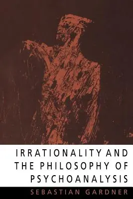 Iracionalita a filozofia psychoanalýzy - Irrationality and the Philosophy of Psychoanalysis