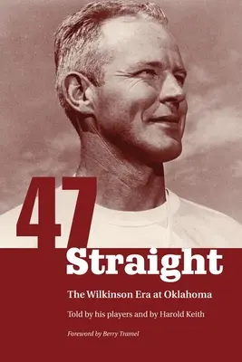 Štyridsaťsedem rovných: Wilkinsonova éra v Oklahome - Forty-Seven Straight: The Wilkinson Era at Oklahoma