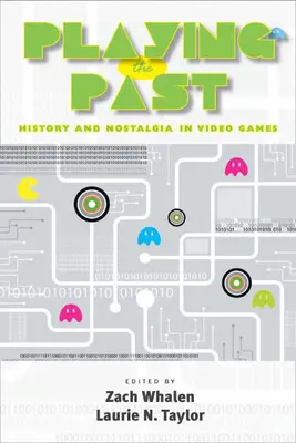 Hra na minulosť: história a nostalgia vo videohrách - Playing the Past: History and Nostalgia in Video Games