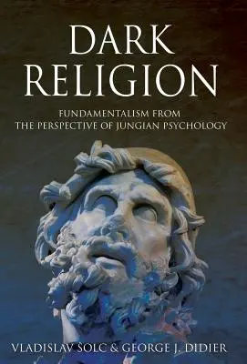 Temné náboženstvo: Fundamentalizmus z pohľadu jungovskej psychológie - Dark Religion: Fundamentalism from The Perspective of Jungian Psychology