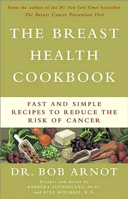 The Breast Health Cookbook: Kuchárka na zníženie rizika rakoviny: rýchle a jednoduché recepty - The Breast Health Cookbook: Fast and Simple Recipes to Reduce the Risk of Cancer