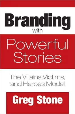 Branding pomocou silných príbehov: Model zloduchov, obetí a hrdinov - Branding with Powerful Stories: The Villains, Victims, and Heroes Model