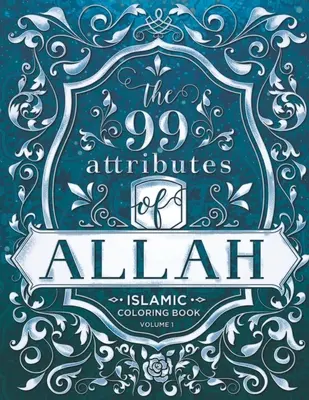 99 atribútov Alaha - omaľovánka: Séria islamských omalovánok pre dospelých - 1. diel - The 99 Attributes of Allah - Coloring Book: Islamic/Adult Coloring Book Series - Volume 1