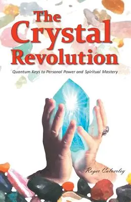 Kryštálová revolúcia: Kvantové kľúče k osobnej sile a duchovnému majstrovstvu - The Crystal Revolution: Quantum Keys to Personal Power and Spiritual Mastery
