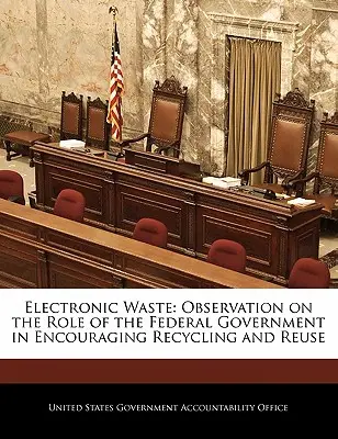 Elektronický odpad: Úloha federálnej vlády pri podpore recyklácie a opätovného použitia - Electronic Waste: Observation on the Role of the Federal Government in Encouraging Recycling and Reuse