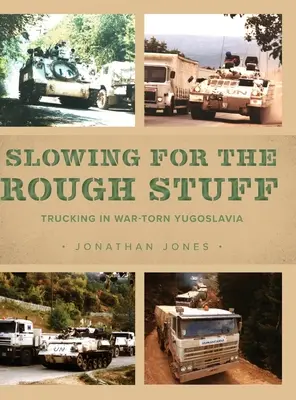 Spomalenie pre drsné veci: Nákladná doprava vo vojnou zmietanej Juhoslávii - Slowing for the Rough Stuff: Trucking in War-Torn Yugoslavia